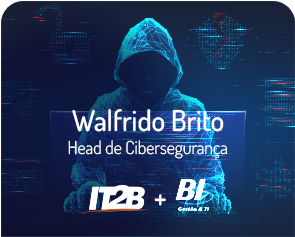 Walfrido Brito - Head de Cibersegurança IT2B