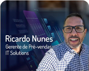 Ricardo Nunes - Gerente de Pré-vendas IT Solutions
